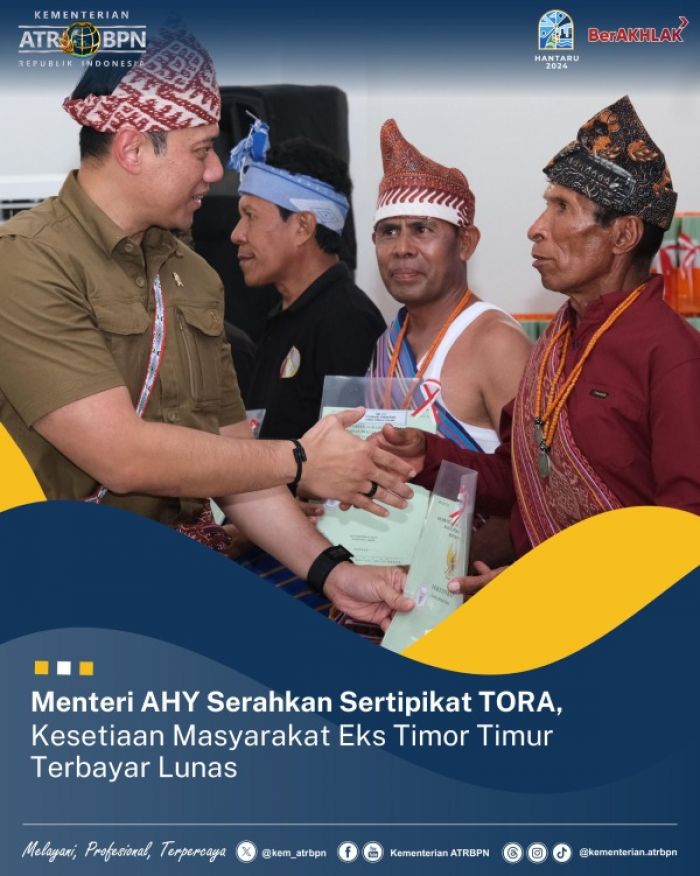 Menteri AHY Serahkan Sertifikat TORA untuk Masyarakat eks Timor Timur yang Setia pada NKRI